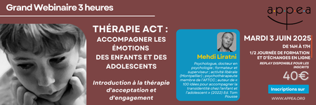 illustration [Grand Webinaire 3 heures] Mardi 3 juin 2025 (14h-17h) - Thérapie ACT : accompagner les émotions des enfants et des adolescents Introduction à la thérapie d’acceptation et d’engagement